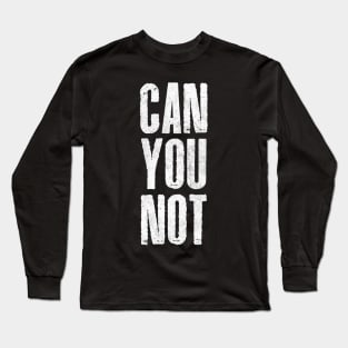 Can You Not / Retro Typography Design Long Sleeve T-Shirt